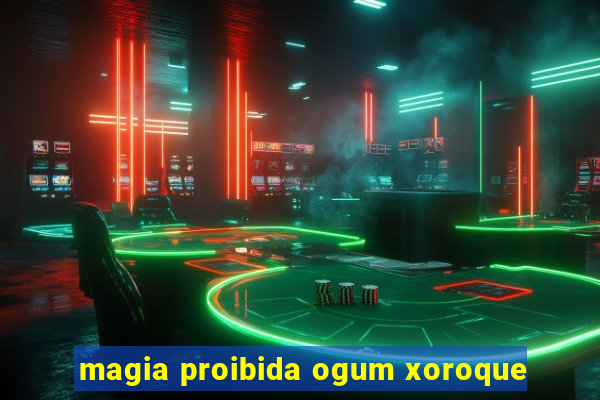 magia proibida ogum xoroque